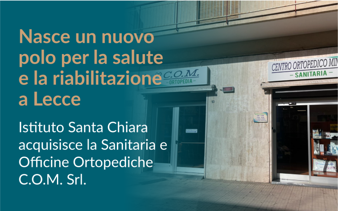 Istituto Santa Chiara acquisisce la Sanitaria e Officine Ortopediche C.O.M. – Lecce